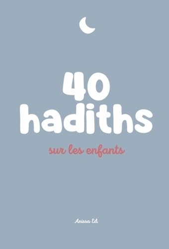40 HADITHS SUR LES ENFANTS von ANISSA ED