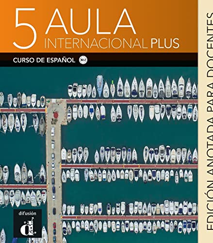 Aula Internacional Plus 5. Edición anotada para docentes: Libro del profesor 5 (B2.2) - Edicion anotada