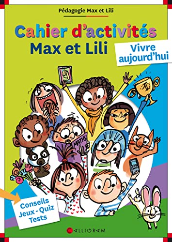 CAHIER D'ACTIVITES - MAX ET LILI VIVRE AUJOURD'HUI: Conseils, jeux-quiz, tests