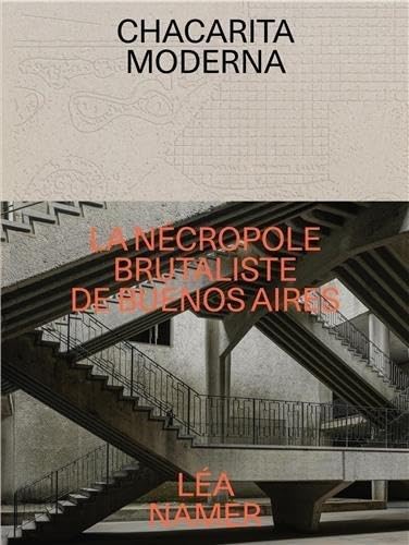 Chacarita Moderna - The Brutalist Necropolis of Buenos Aires: La nécropole brutaliste de Buenos Aires Chacarita Moderna - The Brutalist Necropolis of Buenos Aires: La nécropole brutaliste de Buenos Aires von Building Books