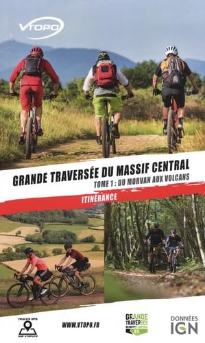 GRANDE TRAVERSÉE DU MASSIF CENTRAL TOME 1;DE LA BOURGOGNE AUX VOLCANS: Tome 1, Du Morvan aux volcans GRANDE TRAVERSÉE DU MASSIF CENTRAL TOME 1;DE LA BOURGOGNE AUX VOLCANS: Tome 1, Du Morvan aux volcans von VTOPO