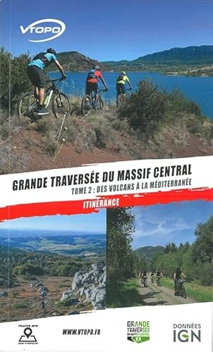 GRANDE TRAVERSEE DU MASSIF CENTRAL TOME2/DES VOLCANS D'AUVERGNE A LA MEDITERRANEE: Tome 2, Des volcans d'Auvergne à la Méditerranée