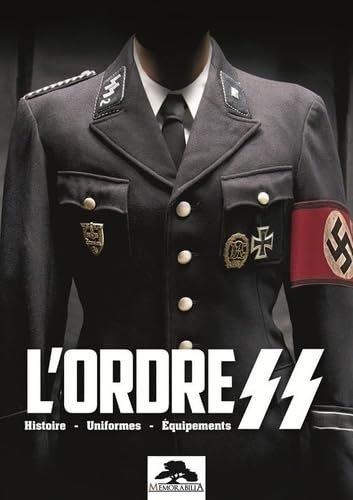 L'ORDRE SS - HISTOIRES-UNIFORMES-EQUIPEMENTS: Histoire, uniformes, équipements von REGI ARM