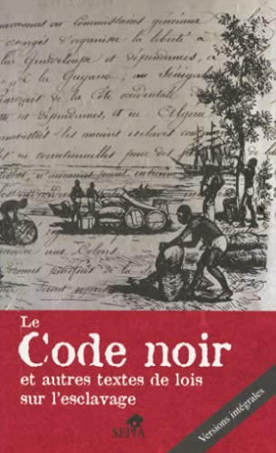 Le Code noir: Et autres textes de lois sur l'esclavage