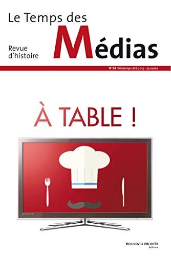 Le Temps des médias n° 24: A table !