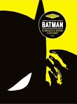 Les Cahiers de la BD - Hors-Série n°1 - Batman, pourquoi il revient toujours Les Cahiers de la BD - Hors-Série n°1 - Batman, pourquoi il revient toujours
