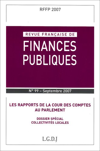 REVUE FRANÇAISE DE FINANCES PUBLIQUES N 99 - 2007: LES RAPPORTS DE LA COUR DES COMPTES AU PARLEMENT, DOSSIER SPÉCIAL COLLECTIVITÉS von LGDJ