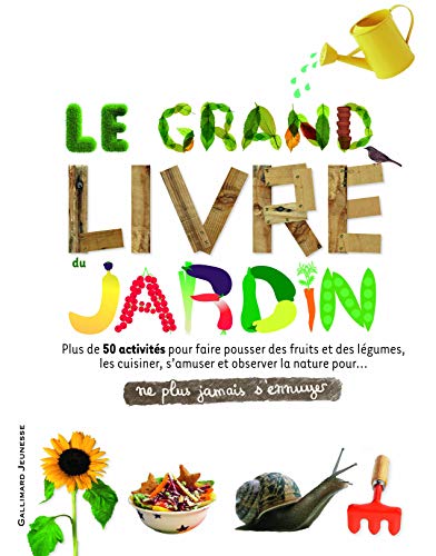 Le grand livre du jardin (ne plus jamais s'ennuyer) von Gallimard Jeunesse