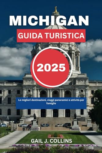 MICHIGAN GUIDA TURISTICA 2025: Le migliori destinazioni, viaggi panoramici e attività per famiglie von Independently published