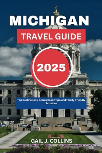 MICHIGAN TRAVEL GUIDE 2025: Top Destinations, Scenic Road Trips, and Family-Friendly Activities von Independently published