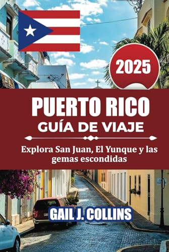 PUERTO RICO GUÍA DE VIAJE 2025: Explora San Juan, El Yunque y las gemas escondidas von Independently published