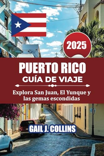 PUERTO RICO GUÍA DE VIAJE 2025: Explora San Juan, El Yunque y las gemas escondidas von Independently published