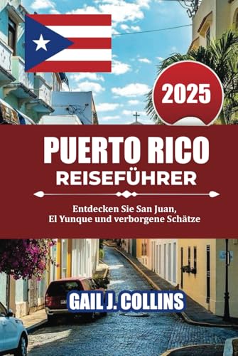 PUERTO RICO REISEFÜHRER 2025: Entdecken Sie San Juan, El Yunque und verborgene Schätze von Independently published
