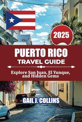 PUERTO RICO TRAVEL GUIDE 2025: Explore San Juan, El Yunque, and Hidden Gems von Independently published