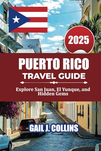 PUERTO RICO TRAVEL GUIDE 2025: Explore San Juan, El Yunque, and Hidden Gems von Independently published