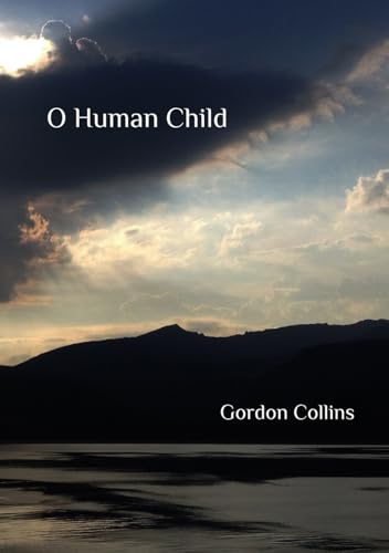 O Human Child: The Mystery of human being: Life and Love von Independently published