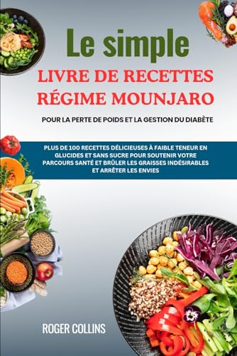 Le simple LIVRE DE RECETTES RÉGIME MOUNJARO POUR LA PERTE DE POIDS ET LA GESTION DU DIABÈTE: PLUS DE 100 RECETTES DÉLICIEUSES À FAIBLE TENEUR EN ... LES GRAISSES INDÉSIRABLES ET ARRÊTER LES E von Independently published