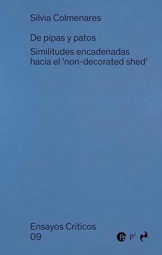 DE PIPAS Y PATOS: Similitudes encadenadas hacia el 'non-decorated shed' (ENSAYOS CRÍTICOS, Band 9) von Ediciones Asimétricas