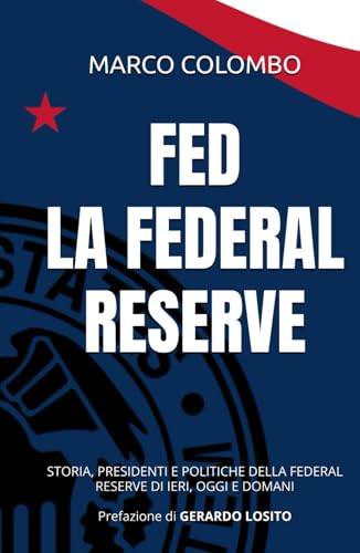 FED LA FEDERAL RESERVE: STORIA, PRESIDENTI E POLITICHE DELLA FEDERAL RESERVE DI IERI, OGGI E DOMANI von Independently published
