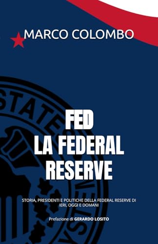 FED - LA FEDERAL RESERVE: STORIA, PRESIDENTI E POLITICHE DELLA FEDERAL RESERVE DI IERI, OGGI E DOMANI von Independently published