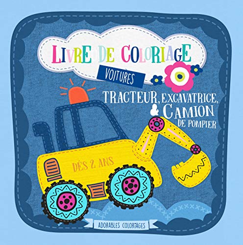 Livre de coloriage voitures. Tracteur, excavatrice & camion de pompier - Dès 2 ans: Coloriages de véhicules pour garçons