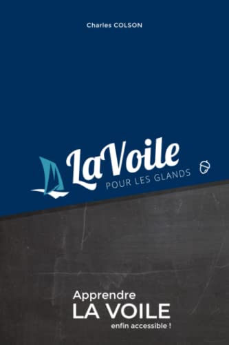 La voile pour les glands: Apprendre la voile enfin accessible ! von Independently published