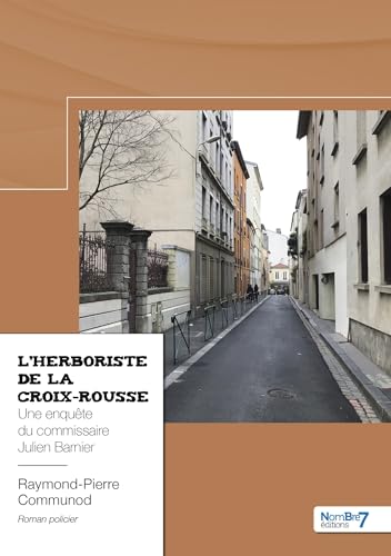 L'herboriste de la Croix-Rousse: Une enquête du commissaire Julien Barnier von NOMBRE 7