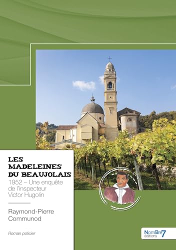 Les Madeleines du Beaujolais: 1952 - Une enquête de l'inspecteur Victor Hugolin von NOMBRE 7