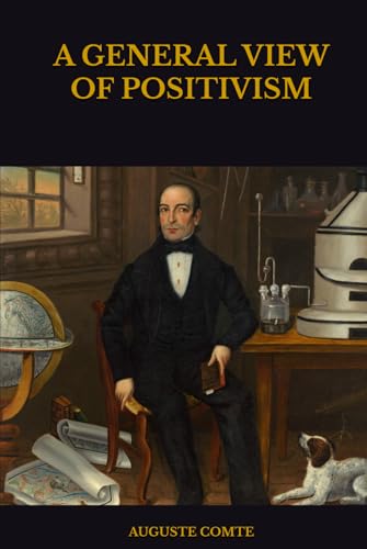 A GENERAL VIEW OF POSITIVISM A GENERAL VIEW OF POSITIVISM von Independently published