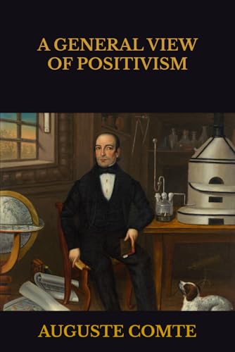A GENERAL VIEW OF POSITIVISM A GENERAL VIEW OF POSITIVISM von Independently published