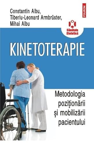 KINETOTERAPIE METODOLOGIA POZITIONARII SI MOBILIZARII PACIENTULUI KINETOTERAPIE METODOLOGIA POZITIONARII SI MOBILIZARII PACIENTULUI von Polirom