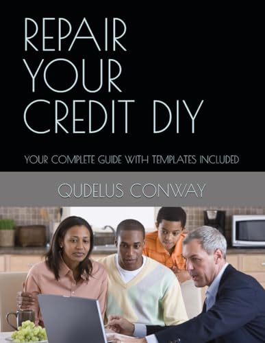 REPAIR YOUR CREDIT DIY: YOUR COMPLETE GUIDE WITH TEMPLATES INCLUDED von Independently published