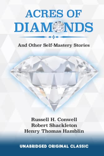 ACRES OF DIAMONDS: AND OTHER SELF-MASTERY STORIES - UNABRIDGED ORIGINAL CLASSIC
