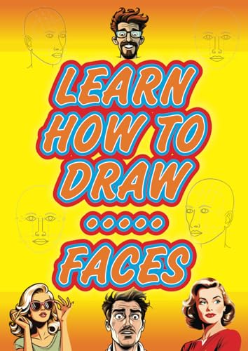 LEARN HOW TO DRAW FACES: A sketchbook and art class for the beginner, rolled into one journal LEARN HOW TO DRAW FACES: A sketchbook and art class for the beginner, rolled into one journal von Independently published