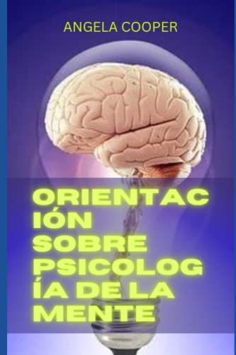 ORIENTACIÓN SOBRE PSICOLOGÍA DE LA MENTE: Este libro te habla de psicología y de todos los tipos de psicología que puedes estudiar en él. von Independently published