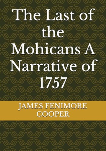 The Last of the Mohicans A Narrative of 1757 The Last of the Mohicans A Narrative of 1757 von Independently published
