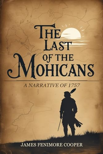 The Last of the Mohicans: A Narrative of 1757 The Last of the Mohicans: A Narrative of 1757 von Independently published
