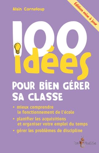 100 IDÉES POUR BIEN GÉRER SA CLASSE (ÉDITION MISE À JOUR) von TOM POUSSE