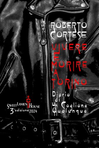 VIVERE e MORIRE a TORINO - Diario di un Coglione Qualunque: 3° edizione 2024 von Independently published