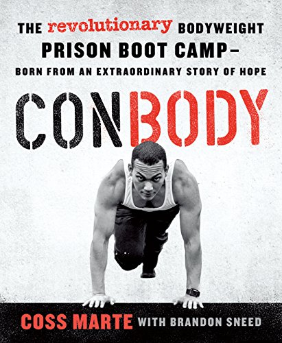 ConBody: The Revolutionary Bodyweight Prison Boot Camp, Born from an Extraordinary Story of Hope ConBody: The Revolutionary Bodyweight Prison Boot Camp, Born from an Extraordinary Story of Hope