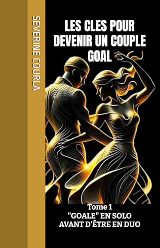 LES CLES POUR DEVENIR UN COUPLE GOAL: "GOALE" EN SOLO AVANT D'ÊTRE EN DUO von AFNIL