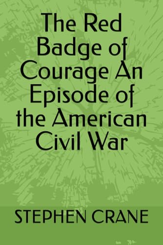 The Red Badge of Courage An Episode of the American Civil War The Red Badge of Courage An Episode of the American Civil War von Independently published