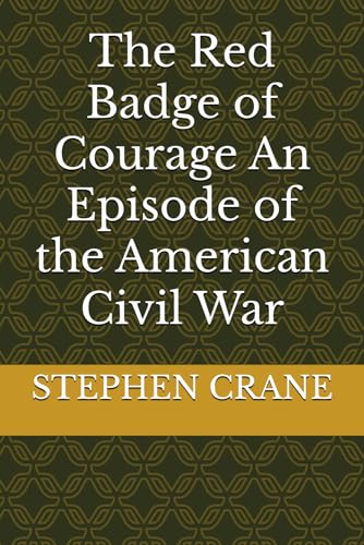 The Red Badge of Courage An Episode of the American Civil War The Red Badge of Courage An Episode of the American Civil War von Independently published