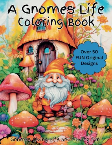 A Gnomes Life Coloring Book: An exciting coloring book of gnomes living life and having fun. Designed for kids, women, men and all adults that enjoy ... fairy tales, myths and fantasy come to life. von Independently published