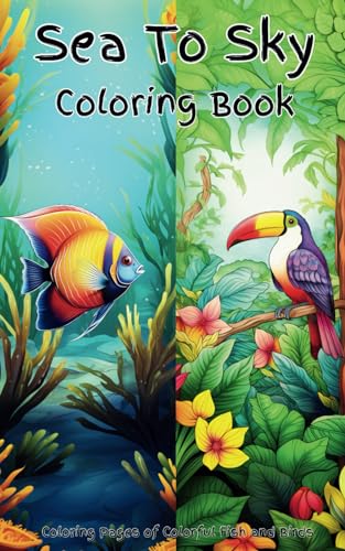 Sea To Sky Coloring Book: This is a sealife coloring book and a birds coloring book for adults all in one book. The coloring book would also be ... challenge. Mainly tropical fish and birds. von Independently published