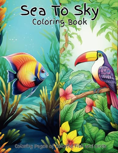 Sea To Sky Coloring Book: This is a sealife coloring book and a birds coloring book for adults all in one book. The coloring book would also be ... challenge. Mainly tropical fish and birds. von Independently published