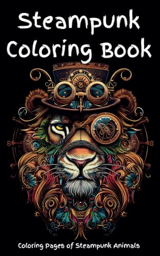 Steampunk Coloring Book: A fun steampunk coloring book of a variety of animals. Pages are designed for detailed coloring, or by zones; artists choice. ... type machinery creating a scifi appearance. von Independently published