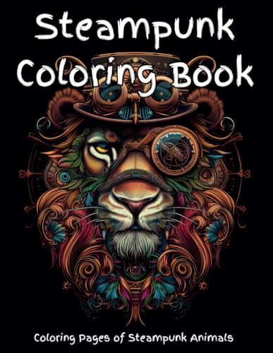 Steampunk Coloring Book: A fun steampunk coloring book of a variety of animals. Pages are designed for detailed coloring, or by zones; artists choice. ... type machinery creating a scifi appearance. von Independently published
