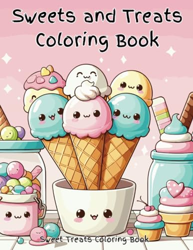 Sweets and Treats Coloring Book: An imaginative and fun kawaii style coloring book full of sweet treats and creative coloring pages. Color ice cream, ... creations that will give you a sweet tooth. von Independently published