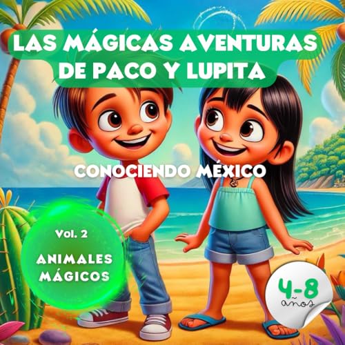 LAS MÁGICAS AVENTURAS DE PACO Y LUPITA: CONOCIENDO MÉXICO - ANIMALES MÁGICOS von Independently published